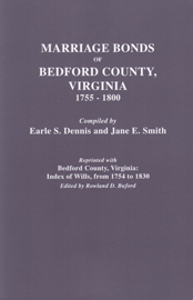 Marriage Bonds of Bedford County, Virginia, 1755-1800, [Reprinted with] Bedford County, Virginia: Index of Wills, from 1754 to 1830