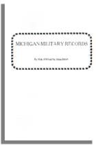 Michigan Military Records: the D.A.R. of Michigan Historical Collections: Records of the Revolutionary Soldiers Buried in Michigan; the Pensioners of Territorial Michigan; and the Soldiers of Michigan Awarded the 