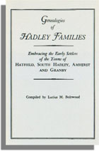Genealogies of Hadley [Massachusetts] Families, Embracing the Early Settlers of the Towns of Hatfield, South Hadley, Amherst and Granby