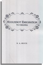 Huguenot Emigration to Virginia . . ., With an Appendix of Genealogies Presenting Data of the Fontaine, Maury, Dupuy, Trabue, Marye, Chastain, Cocke, and Other Families