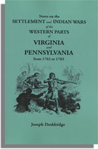 Notes on the Settlement and Indian Wars of the Western Parts of Virginia and Pennsylvania from 1763 to 1783, Inclusive, Together with a Review of the State of Society and Manners of the First 