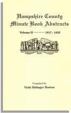Hampshire County, Virginia (now, West Virginia): Volume II--Minute Book Abstracts 1817-1823
