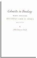 Colonists in Bondage, White Servitude and Convict Labor in America, 1607-1776