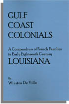 Gulf Coast Colonials, A Compendium of French Families in Early Eighteenth Century Louisiana. Partially indexed 