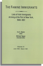 The Famine Immigrants [Vol. VI], Lists of Irish Immigrants Arriving at the Port of New York, 1846-1851: June 1850-March 1851
