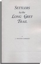 Settlers by the Long Grey Trail, Some Pioneers to Old Augusta County, Virginia, and Their Descendants, of the Family of Harrison and Allied Lines