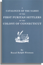 A Catalogue of the Names of the First Puritan Settlers of the Colony of Connecticut, with the Time of Their Arrival in the Colony and Their Standing in Society . . . 