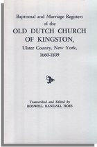 Baptismal and Marriage Registers of the Old Dutch Church, of Kingston, Ulster County, New York, 1660-1809