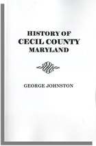 History of Cecil County, Maryland, and the Early Settlements around the Head of Chesapeake Bay and on the Delaware River, with Sketches of Some of the Old Families of Cecil County