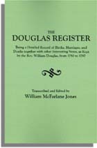 The Douglas Register, Being a Detailed Register of Births, Marriages and Deaths. . .as Kept by the Rev. William Douglas, from 1750 to 1797. [With:] An Index of Goochland Wills and Notes on the French Huguenot Refugees who Lived in Manakin-Town
