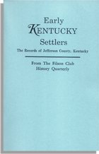 Early Kentucky Settlers, The Records of Jefferson County, Kentucky, from the <I>Filson Club History Quarterly</I>