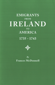 Emigrants from Ireland to America, 1735-1743, A Transcription of the Report of the Irish House of Commons into Enforced Emigration to America