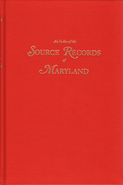 An Index of the Source Records of Maryland: Genealogical, Biographical, Historical