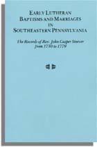 Early Lutheran Baptisms and Marriages in Southeastern Pennsylvania: The Records of Rev. John Casper Stoever from 1730 to 1779