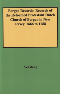 Bergen Records: Records of the Reformed Protestant Dutch Church of Bergen in New Jersey, 1666 to 1788 3 vols. in 1