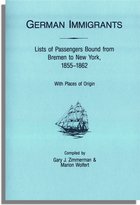 German Immigrants: Lists of Passengers Bound from Bremen to New York, 1855-1862: With Places of Origin