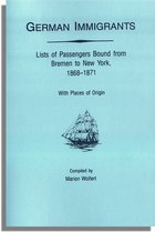 German Immigrants: Lists of Passengers Bound from Bremen to New York, 1868-1871, With Places of Origin
