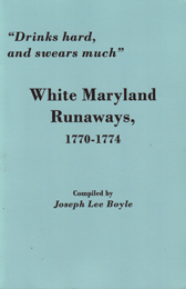 Drinks hard, and swears much, White Maryland Runaways, 1770-1774