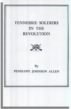 Tennessee Soldiers in the Revolution, A Roster of Soldiers Living During the Revolutionary War in the Counties of Washington and Sullivan