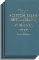 Chronicles of the Scotch-Irish Settlement in Virginia, Extracted from the Original Court Records of Augusta County, 1745-1800. Three Volumes