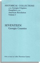 Historical Collections of the Georgia Chapters Daughters of the American Revolution. Vol. 1: Seventeen Georgia Counties. Published with an Index by Lelia Thornton Gentry