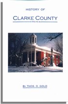 History of Clarke County, Virginia and Its Connection with the War between the States. With Illustrations of Colonial Homes and of Confederate Officers. Indexed Edition