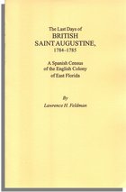 The Last Days of British Saint Augustine, 1784-1785,A Spanish Census of the English Colony of East Florida