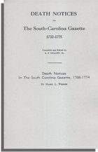 Death Notices in The South-Carolina Gazette, 1732-1775, [Published with] Death Notices in The South Carolina Gazette, 1766-1774 by Mabel L. Webber. 2 vols. in 1