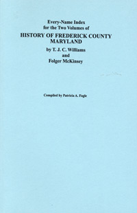 Every-Name Index for the Two Volumes of History of Frederick County, Maryland, by T.J.C. Williams and Folger McKinsey