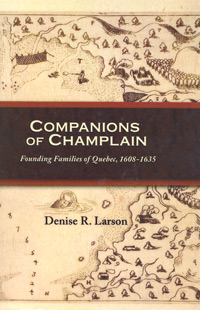 Companions Of Champlain: Founding Families Of Quebec, 1608-1635 With 2016 Addendum