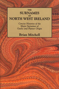 The Surnames of North West Ireland – Concise Histories of the Major Surnames of Gaelic and Planter Origin