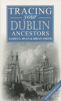 Tracing your Dublin Ancestors, 4th Edition