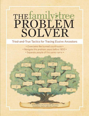 The Family Tree Problem Solver : Tried and True Tactics for Tracing Elusive Ancestors