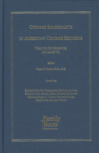 German Immigrants In American Church Records - Vol. 25: Missouri (St. Louis VI)