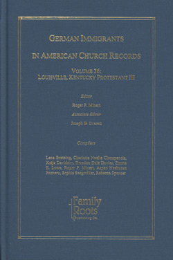 German Immigrants In American Church Records - Vol. 36: Louisville, Kentucky Protestant III