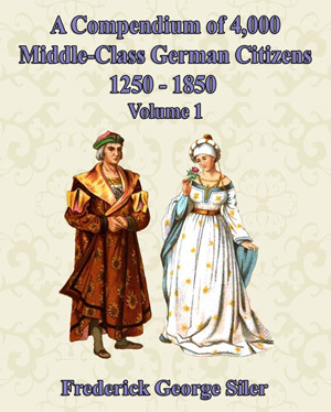 A Compendium of 4,000 German Middle-Class Citizens: 1250-1850 - Volume One