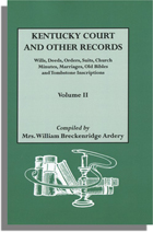 Kentucky Court and Other Records Volume II: Wills, Deeds, Orders, Suits, Church Minutes, Marriages, Old Bibles and Tombstone Records