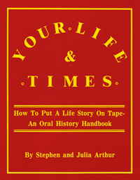 Your Life & Times: How to Put a Life Story on Tape - An Oral History Handbook
