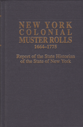 New York Colonial Muster Rolls, 1664-1775. Reprinted In Two Volumes