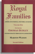 Royal Families: Americans of Royal and Noble Ancestry. Second Edition. Volume One, Governor Thomas Dudley and Descendants Through Five Generations