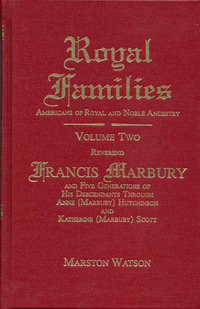 Royal Families: Americans of Royal and Noble Ancestry. Volume Two: Reverend Francis Marbury and Five Generations of the Descendants Through Anne (Marbury) Hutchinson and Katherine (Marbury) Scott
