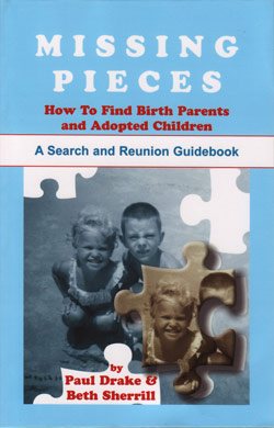 Missing Pieces: How to Find Birth Parents and Adopted Children. A Search and Reunion Guidebook