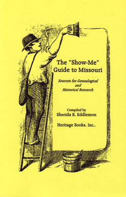The Show-Me Guide to Missouri: Sources for Genealogical and Historical Research