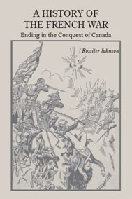 A History of the French War, Ending in the Conquest of Canada with a Preliminary Account of the Earl