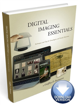 Digital Imaging Essentials: Techniques and Tips for Genealogists and Family Historians - PDF eBook