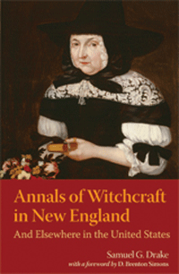 Annals of Witchcraft in New England: And Elsewhere in the United States